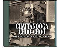 Chattanooga Choo Choo: The Songs That Brought Us Home CD 2 pk.