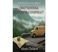 Chattanooga Concrete Conspiracy: A Cali Rhodes Cozy Travel Mystery