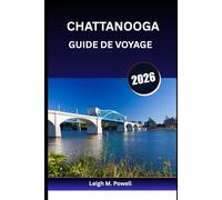 CHATTANOOGA GUIDE DE VOYAGE 2026: Des promenades fluviales aux toits, une aventure à la fois