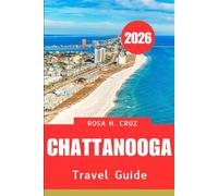 CHATTANOOGA TRAVEL GUIDE 2026: Essential Tips, Hidden Gems, and Memorable Adventures