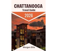 Chattanooga Travel Guide 2026: Experience Tennessee’s Scenic City - Culture, Cuisine, and Outdoor Adventures Redefined