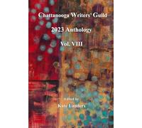 Chattanooga Writers' Guild 2023 Anthology Volume VIII