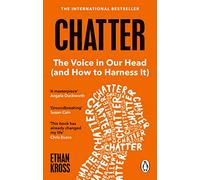 Chatter: The Voice in Our Head and How to Harness It: The Voice in Our Head and How to Harness It - The International Bestseller