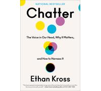 Chatter: The Voice in Our Head, Why It Matters, and How to Harness It-Kross, Eth