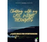 CHATTING WITH MY LATE NIGHT THOUGHTS: A SAFE SPACE FOR OVERTHINKERS
