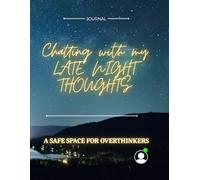 CHATTING WITH MY LATE NIGHT THOUGHTS: A SAFE SPACE FOR OVERTHINKERS
