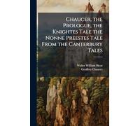 Chaucer, the Prologue, the Knightes Tale the Nonne Preestes Tale From the Canterbury Tales