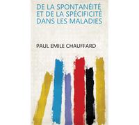 Chauffard-P-E de la Spontanéité Et de la Spécificité Dans Les Maladi (Tascabile)
