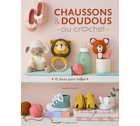 Chaussons & doudous au crochet: 15 duos à crocheter pour bébé
