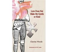 Chavisa Woods Love Does Not Make Me Gentle or Kind (Tascabile)