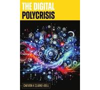 Cha'von K Clarke-Joell The Digital Polycrisis (Tascabile)