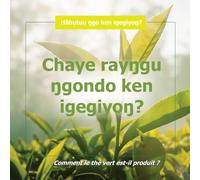 Chaye rayŋgu ŋgondo ken igegiyoŋ? (Comment le thé vert est-il produit ?): How is green tea made?