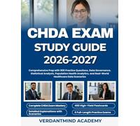 CHDA EXAM STUDY GUIDE 2026-2027: Comprehensive Prep with 900 Practice Questions, Data Governance, Statistical Analysis, Population Health Analytics, and Real-World Healthcare Data Scenarios