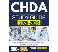 CHDA STUDY GUIDE 2025-2026: Practical Strategies, Key Concepts, and 900+ Practice Questions for Exam Success