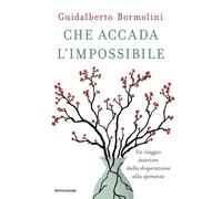 Che accada l'impossibile. Un viaggio interiore dalla disperazione alla speranza