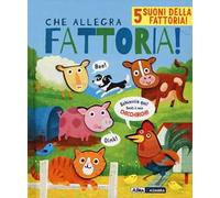 Che allegra fattoria! Libro sonoro. Ediz. a colori