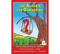 Che allegria con Domandino! Giochi di numeri, parole, logica e… meraviglia!