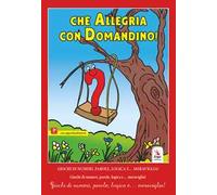 Che allegria con Domandino! Giochi di numeri, parole, logica e… meraviglia!