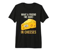 Che Amico Abbiamo nei Formaggi - Funny Cheese Pun Maglietta Premium