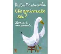 Che animale sei? Storia di una pennuta. Nuova ediz.