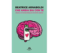 Che ansia sia con te. Manuale di sopravvivenza di un’artista ansiosa. Ediz. illustrata