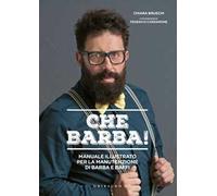 Che barba! Manuale illustrato per la manutenzione di barba e baffi