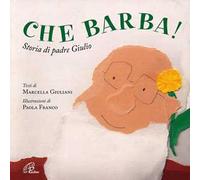 Che barba! Storia di padre Giulio. Ediz. illustrata
