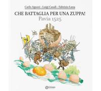 Libri Carlo Aguzzi / Luigi Casali / Fabrizio Lana - Che Battaglia Per Una Zuppa