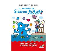Che bei colori, Signor Acqua! Ediz. a colori
