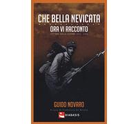 Che bella nevicata. Ora vi racconto. Lettere dalla guerra 1915-1918