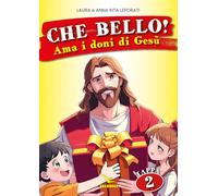 Che bello!. Ama i doni di Gesù (Vol. 2)