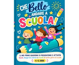 Che bello andare a scuola: il mio primo quaderno di pregrafismo e attività
