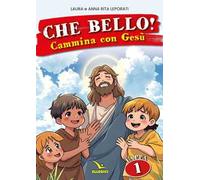 Che bello! Cammina con Gesù. Vol. 1