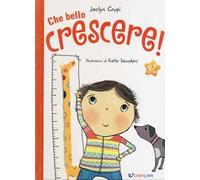Che bello crescere! Ediz. a colori