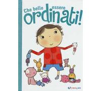 Che bello essere ordinati! Ediz. illustrata