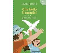 Che bello il mondo! Ma che fatica per mamma e papà