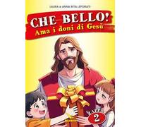 Che bello!. Vol. 2: Ama i doni di Gesù
