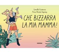 Che bizzarra la mia mamma! Ediz. a colori