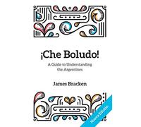 ¡Che Boludo!: The Gringo's Guide to Understanding the Argentines
