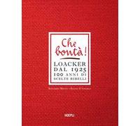 Che bontà! Loacker dal 1925. 100 anni di scelte ribelli