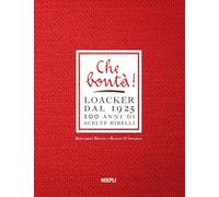 Bruno Riccardo, Biagio D'Angelo – Che bontà! Loacker dal 1925. 100 anni di scelte ribelli – Hoepli