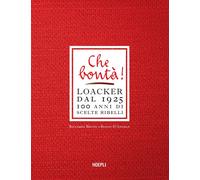 Che bontà! Loacker dal 1925. 100 anni di scelte ribelli