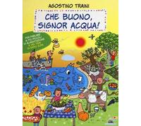 Che buono, signor Acqua! Ediz. illustrata