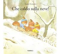 Che caldo sulla neve! Ediz. illustrata