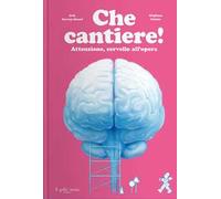 Che cantiere! Attenzione, cervello all'opera. Ediz. a colori