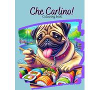 Che Carlino! Colouring Book: libro da colorare 50 immagini di carlini simpatici ,colorare divertendosi per adulti e bambini ,idea regalo , copertina ... ,illustrazioni di cani carlini divertenti