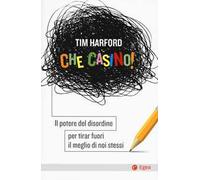 Che casino! Il potere del disordine per tirar fuori il meglio di noi stessi