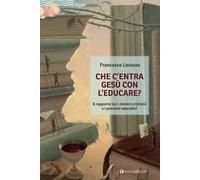 Che c'entra Gesù con l'educare. Il rapporto tra i misteri cristiani e i processi educativi