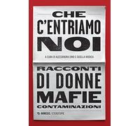 Che c'entriamo noi. Racconti di donne, mafie, contaminazioni