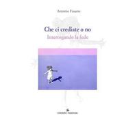 Che ci crediate o no. Interrogando la fede
